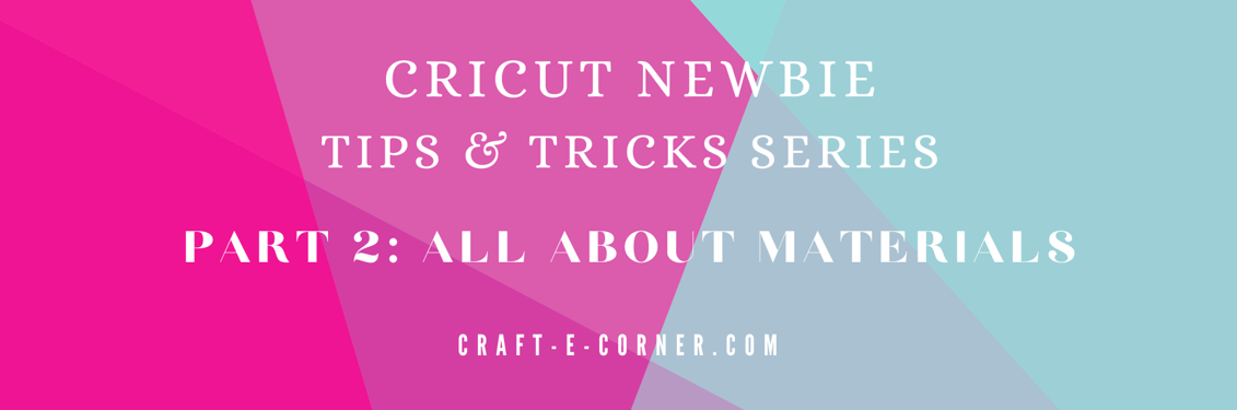 Cricut Newbie Tips and Tricks Series: All About Materials