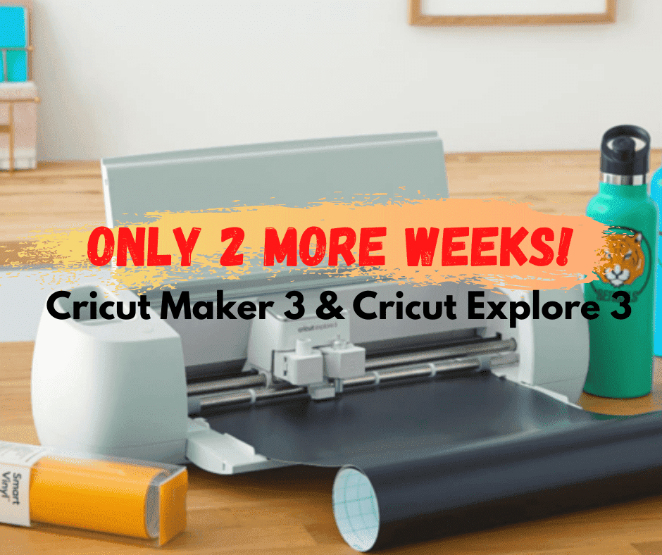 2 More Weeks Until the New Maker and Cricut Explore 3