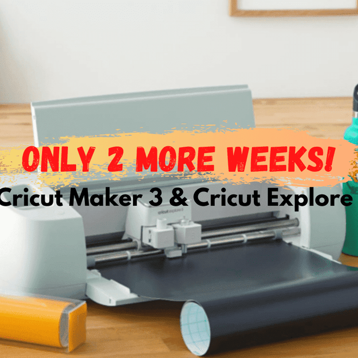 2 More Weeks Until the New Maker and Cricut Explore 3