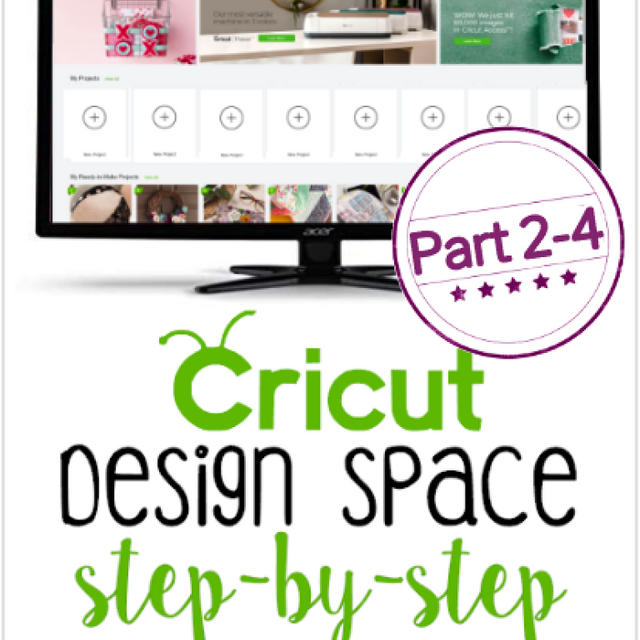Getting to Know Cricut Design Space (Parts 2-4)