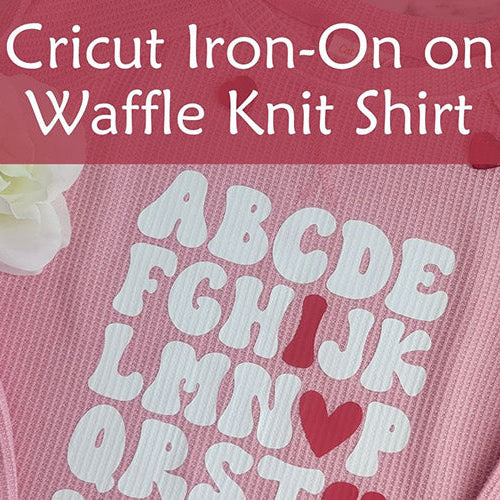Valentine Waffle Knit Shirt Using Cricut Iron-On