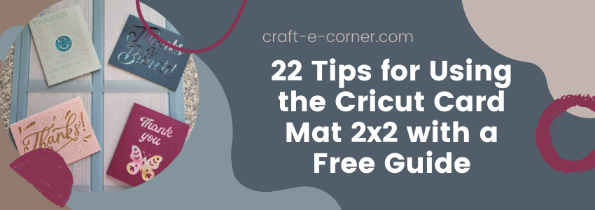 22 Tips for the Cricut 2x2 Card Mat with a Free Downloadable Guide